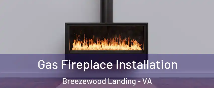 Gas Fireplace Installation Breezewood Landing - VA