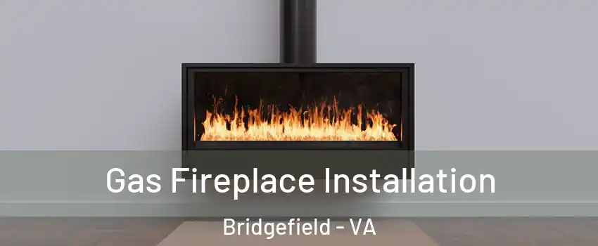 Gas Fireplace Installation Bridgefield - VA