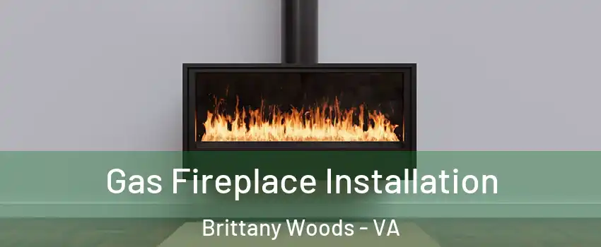 Gas Fireplace Installation Brittany Woods - VA