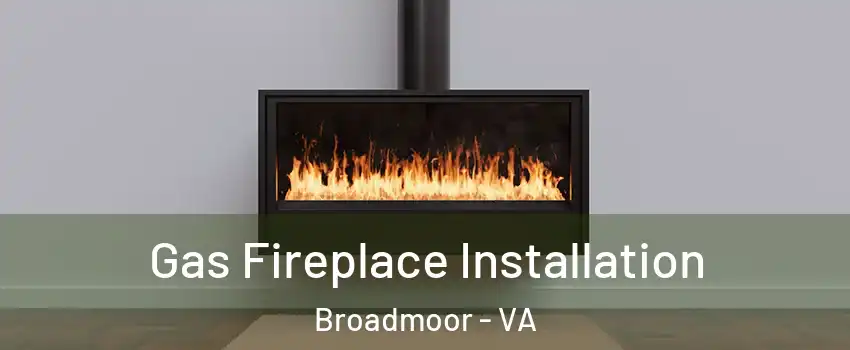 Gas Fireplace Installation Broadmoor - VA