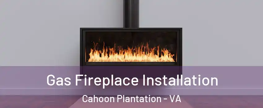 Gas Fireplace Installation Cahoon Plantation - VA