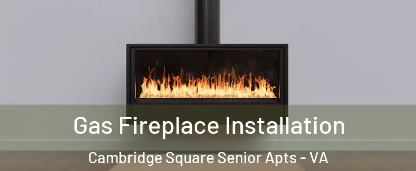 Gas Fireplace Installation Cambridge Square Senior Apts - VA