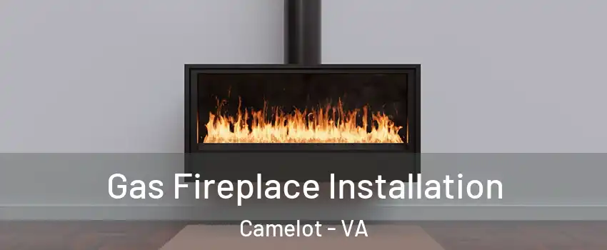 Gas Fireplace Installation Camelot - VA