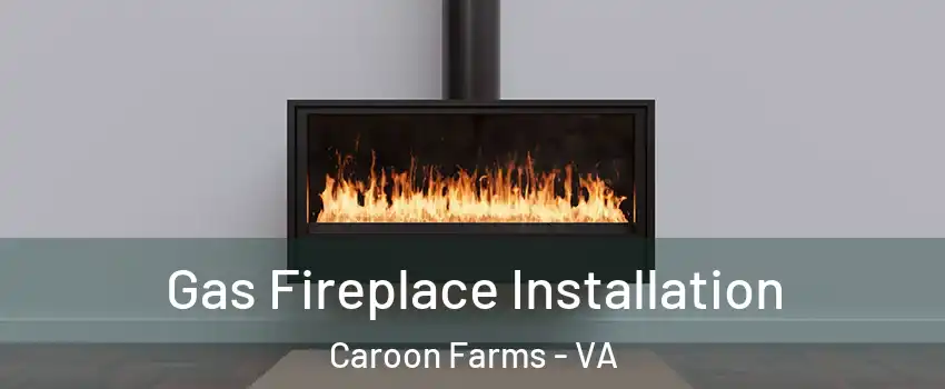 Gas Fireplace Installation Caroon Farms - VA