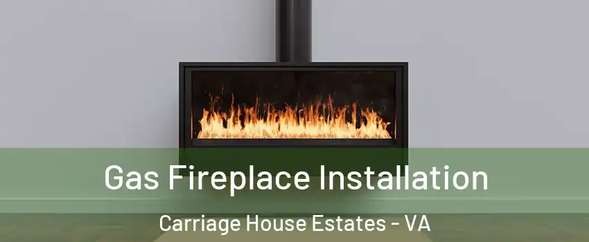 Gas Fireplace Installation Carriage House Estates - VA