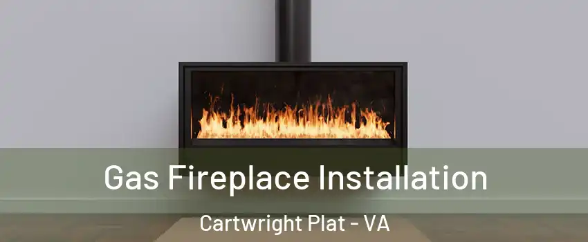 Gas Fireplace Installation Cartwright Plat - VA