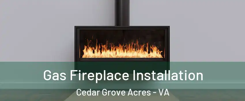 Gas Fireplace Installation Cedar Grove Acres - VA