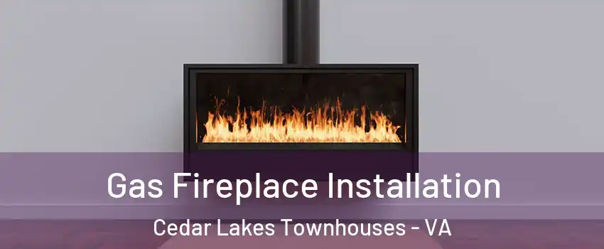 Gas Fireplace Installation Cedar Lakes Townhouses - VA