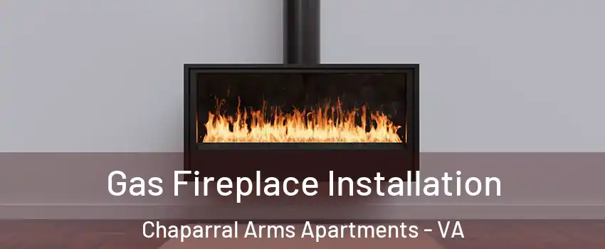 Gas Fireplace Installation Chaparral Arms Apartments - VA