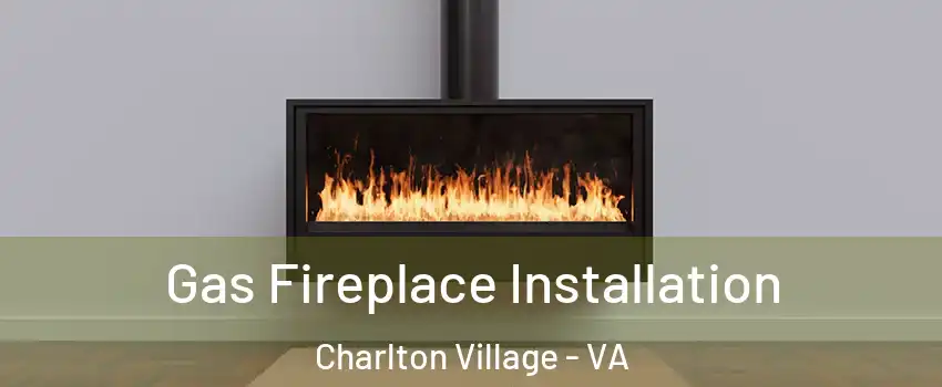 Gas Fireplace Installation Charlton Village - VA