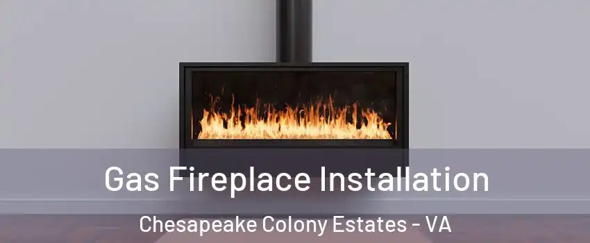 Gas Fireplace Installation Chesapeake Colony Estates - VA