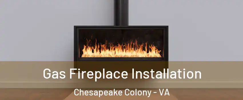 Gas Fireplace Installation Chesapeake Colony - VA