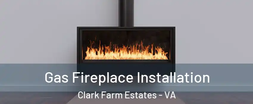Gas Fireplace Installation Clark Farm Estates - VA