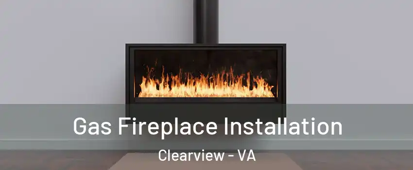 Gas Fireplace Installation Clearview - VA