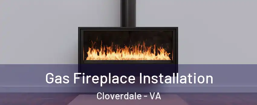 Gas Fireplace Installation Cloverdale - VA