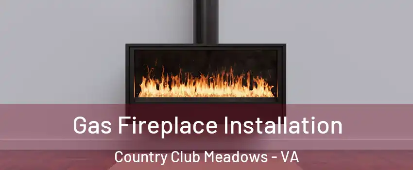 Gas Fireplace Installation Country Club Meadows - VA