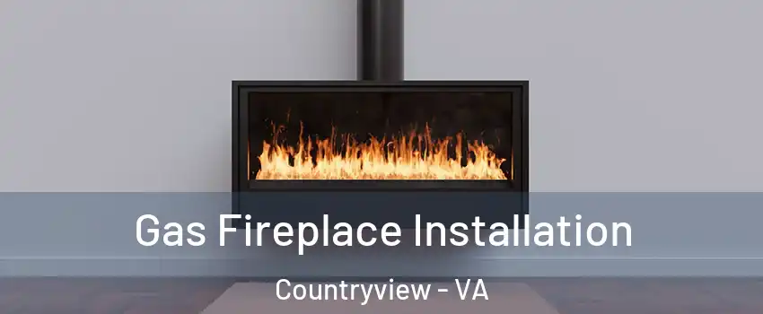 Gas Fireplace Installation Countryview - VA