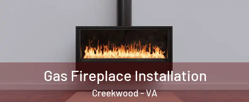 Gas Fireplace Installation Creekwood - VA