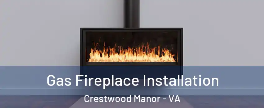 Gas Fireplace Installation Crestwood Manor - VA