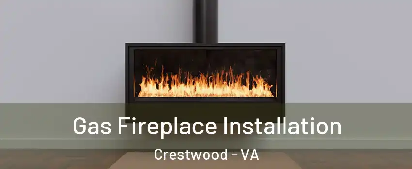 Gas Fireplace Installation Crestwood - VA