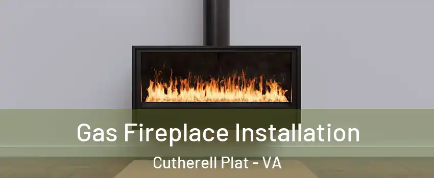 Gas Fireplace Installation Cutherell Plat - VA