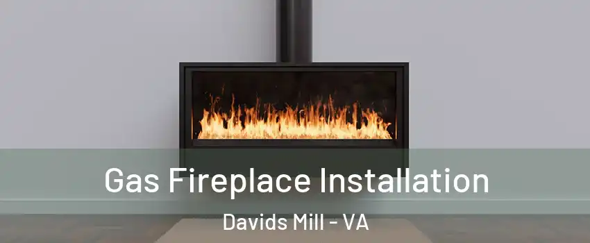 Gas Fireplace Installation Davids Mill - VA