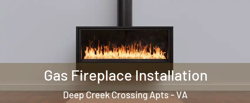 Gas Fireplace Installation Deep Creek Crossing Apts - VA