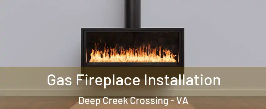 Gas Fireplace Installation Deep Creek Crossing - VA