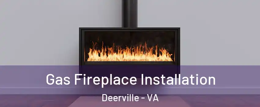 Gas Fireplace Installation Deerville - VA