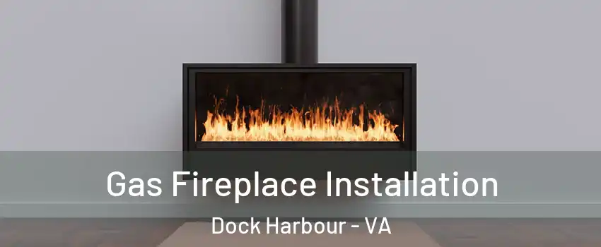 Gas Fireplace Installation Dock Harbour - VA
