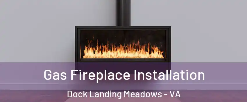 Gas Fireplace Installation Dock Landing Meadows - VA