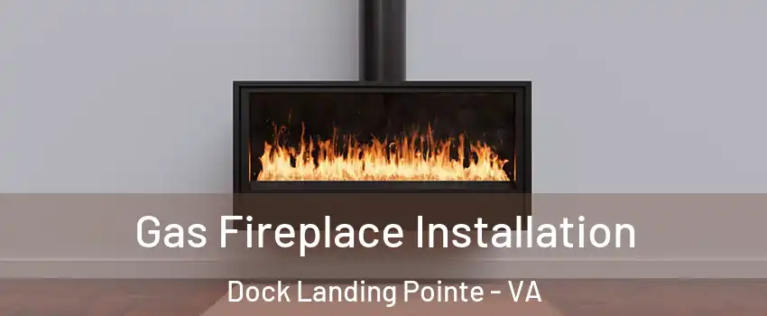 Gas Fireplace Installation Dock Landing Pointe - VA