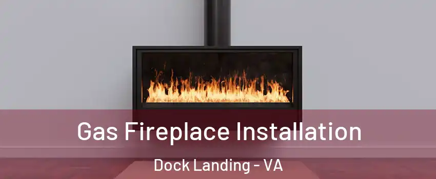 Gas Fireplace Installation Dock Landing - VA
