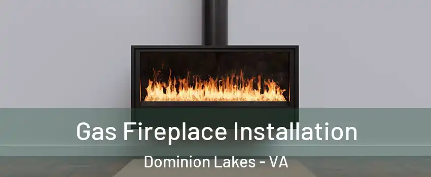 Gas Fireplace Installation Dominion Lakes - VA