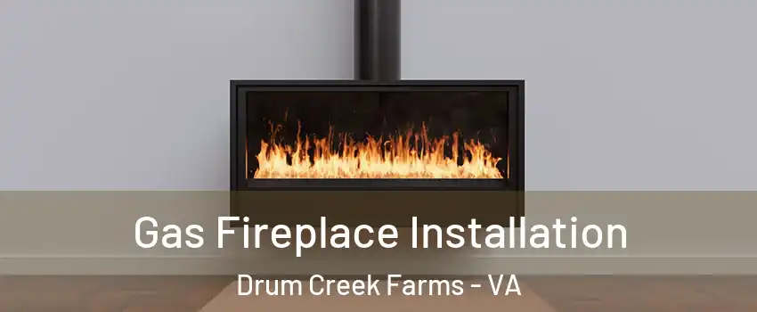 Gas Fireplace Installation Drum Creek Farms - VA