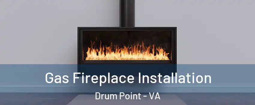 Gas Fireplace Installation Drum Point - VA