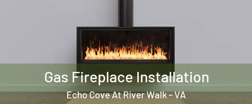 Gas Fireplace Installation Echo Cove At River Walk - VA