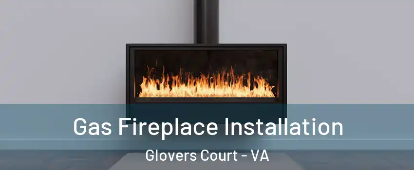 Gas Fireplace Installation Glovers Court - VA