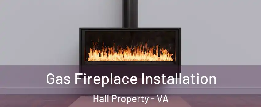 Gas Fireplace Installation Hall Property - VA