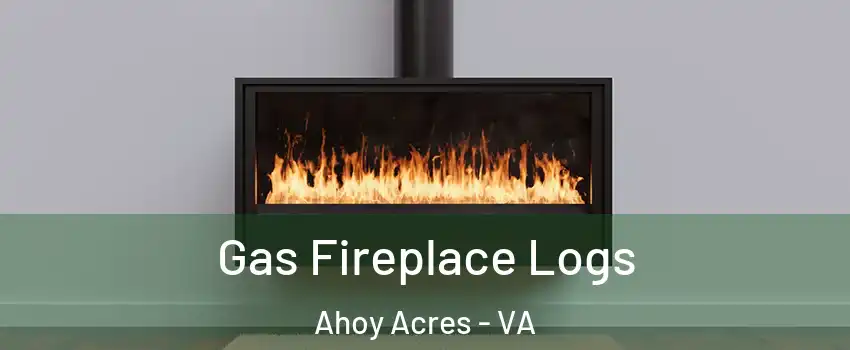 Gas Fireplace Logs Ahoy Acres - VA