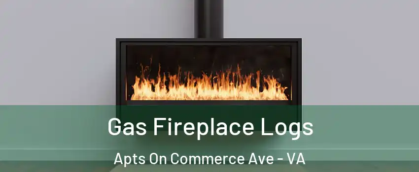 Gas Fireplace Logs Apts On Commerce Ave - VA