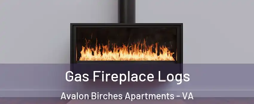 Gas Fireplace Logs Avalon Birches Apartments - VA