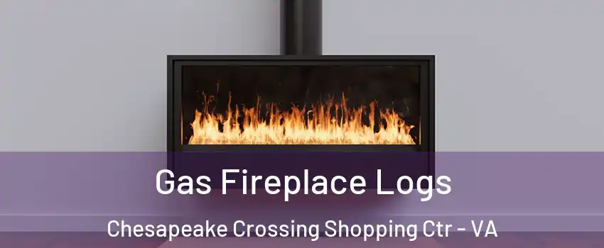 Gas Fireplace Logs Chesapeake Crossing Shopping Ctr - VA
