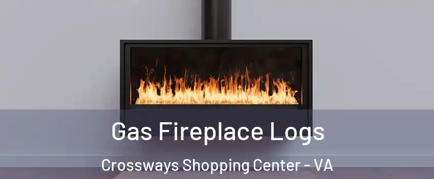 Gas Fireplace Logs Crossways Shopping Center - VA
