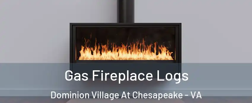 Gas Fireplace Logs Dominion Village At Chesapeake - VA