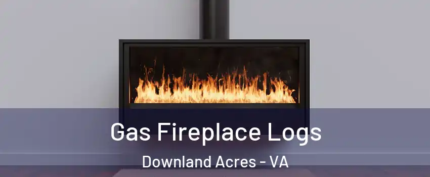 Gas Fireplace Logs Downland Acres - VA