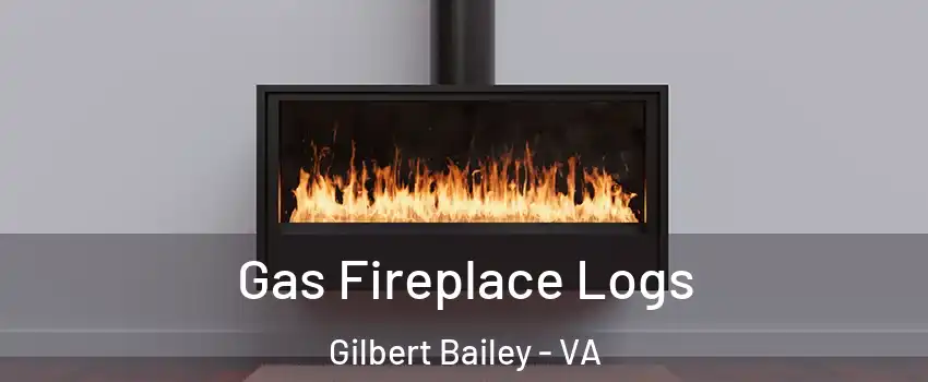 Gas Fireplace Logs Gilbert Bailey - VA