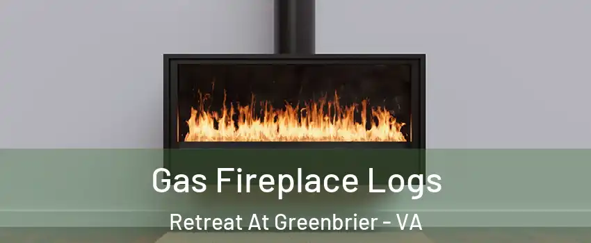 Gas Fireplace Logs Retreat At Greenbrier - VA