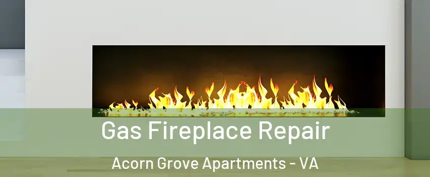 Gas Fireplace Repair Acorn Grove Apartments - VA