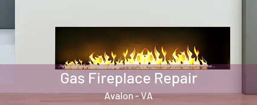Gas Fireplace Repair Avalon - VA